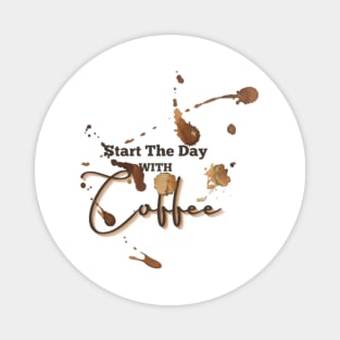 Start The Day With Coffee Magnet